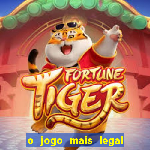 o jogo mais legal do mundo para celular